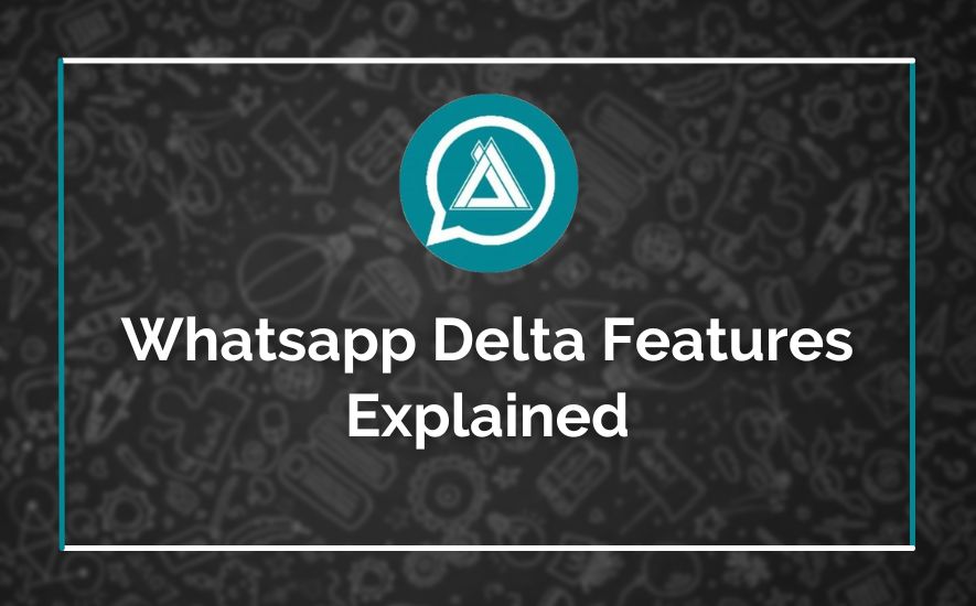 Whatsapp Delta Features Explained