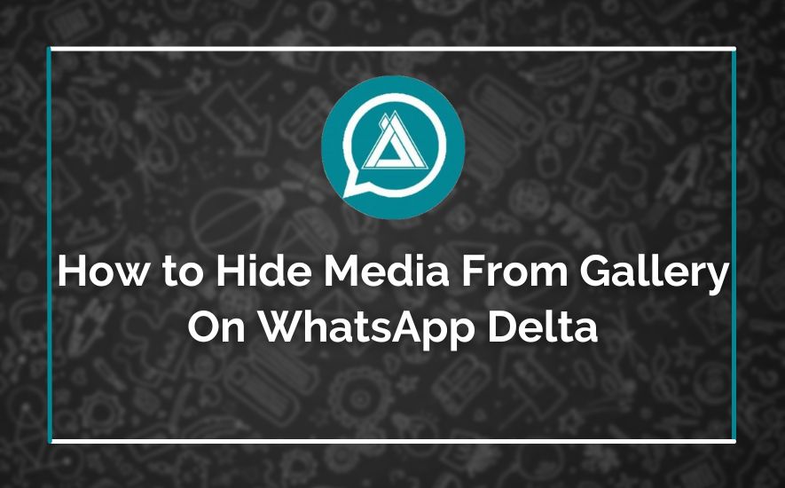 How to Hide Media From Gallery On WhatsApp Delta
