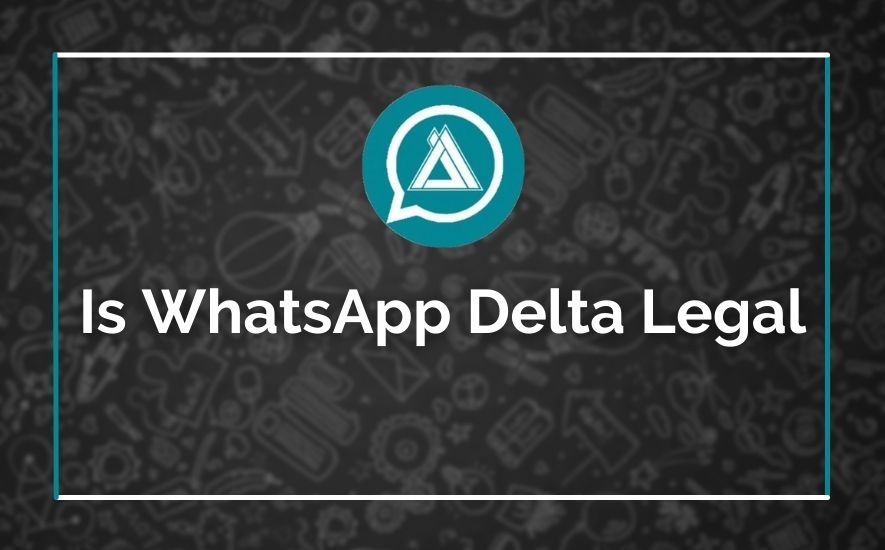 Is WhatsApp Delta Legal