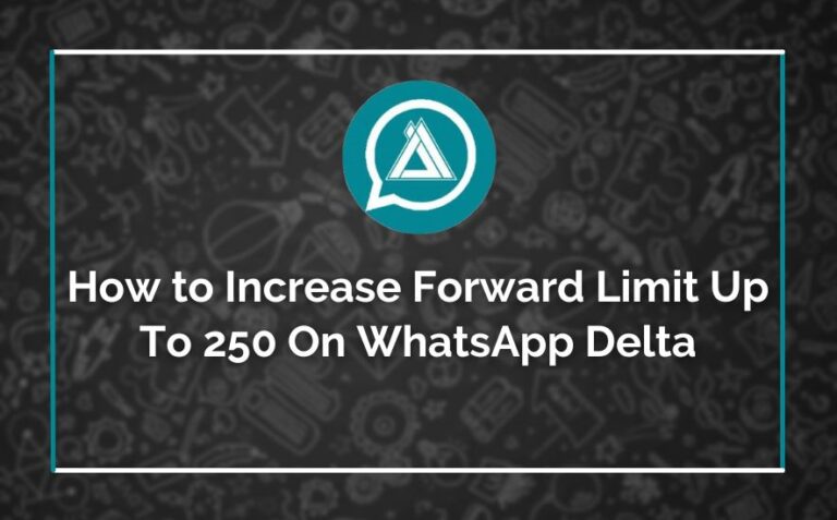 How to Increase Forward Limit Up To 250 On WhatsApp Delta