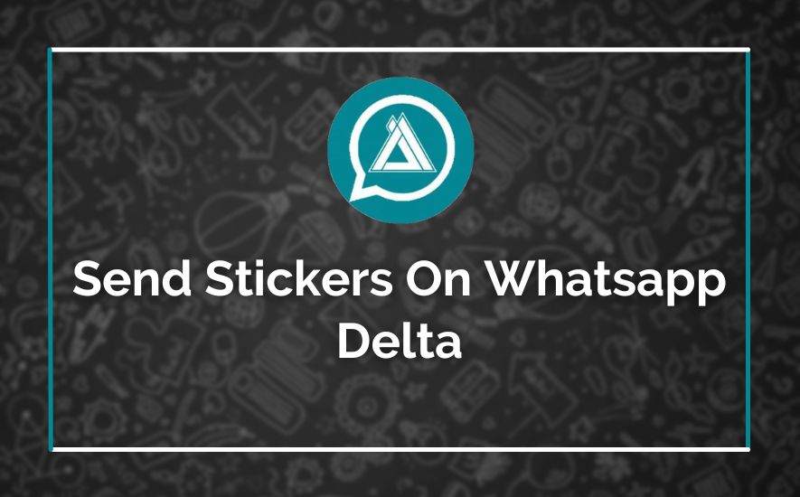 Send Stickers On WhatsApp Delta